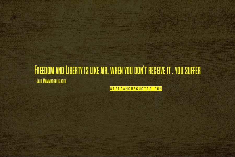 Freedom And Liberty Quotes By Jalil Mammadguluzadeh: Freedom and Liberty is like air, when you