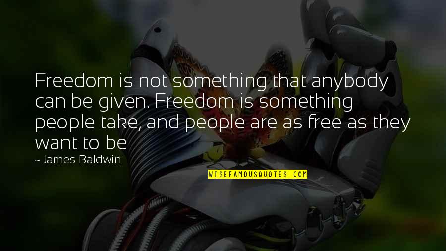 Freedom And Liberty Quotes By James Baldwin: Freedom is not something that anybody can be