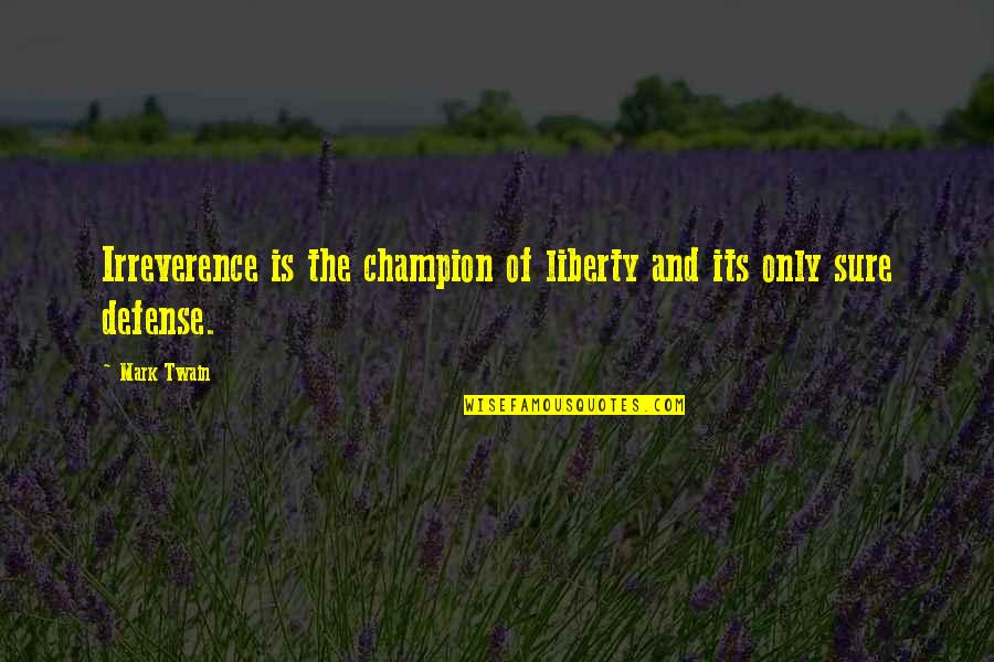 Freedom And Liberty Quotes By Mark Twain: Irreverence is the champion of liberty and its