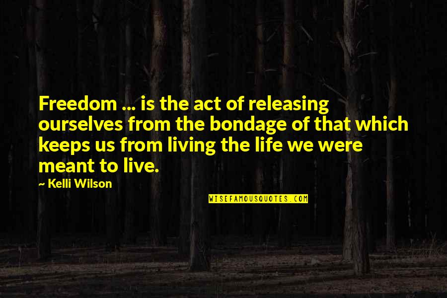 Freedom And Living Life Quotes By Kelli Wilson: Freedom ... is the act of releasing ourselves