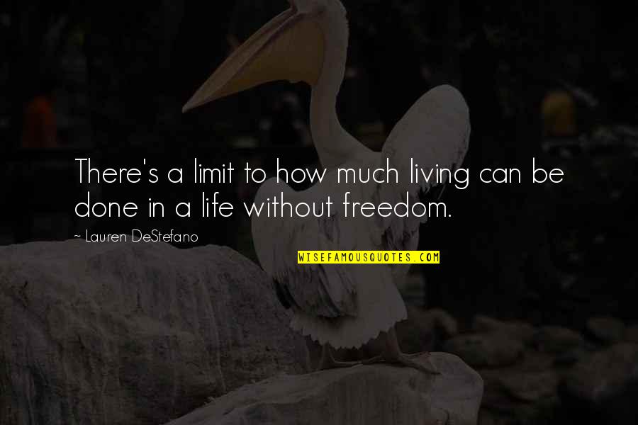Freedom And Living Life Quotes By Lauren DeStefano: There's a limit to how much living can
