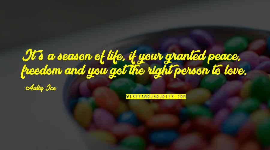 Freedom And Love Quotes By Auliq Ice: It's a season of life, if your granted