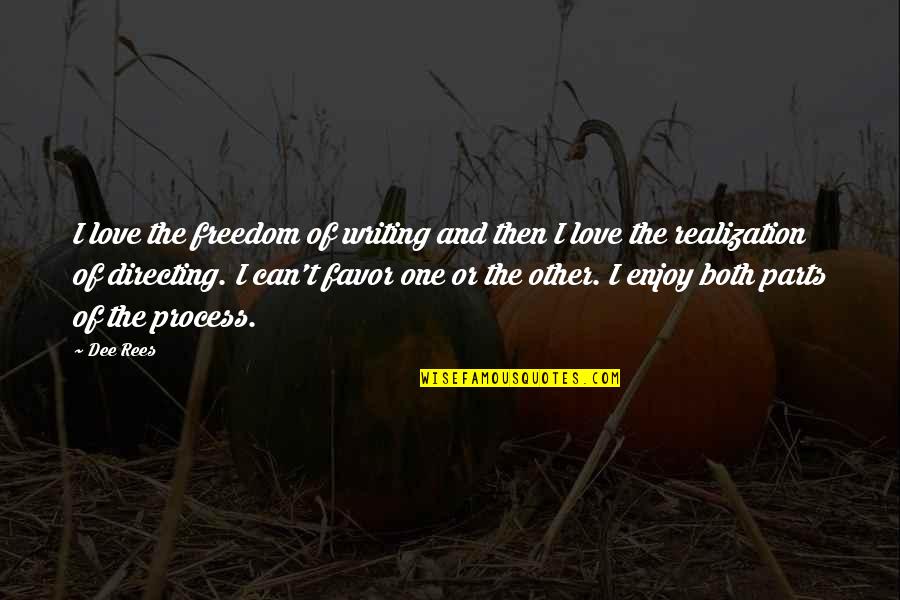 Freedom And Love Quotes By Dee Rees: I love the freedom of writing and then