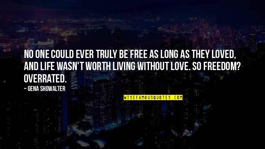 Freedom And Love Quotes By Gena Showalter: No one could ever truly be free as