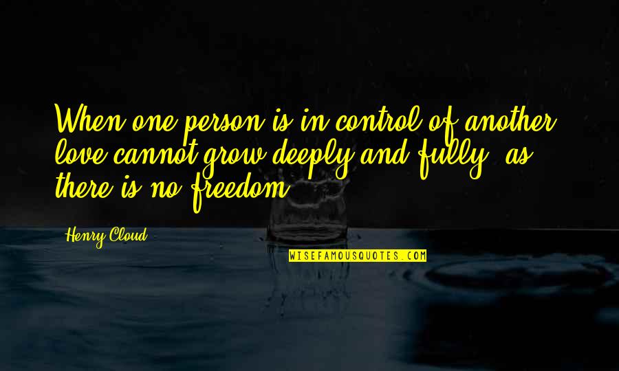 Freedom And Love Quotes By Henry Cloud: When one person is in control of another,