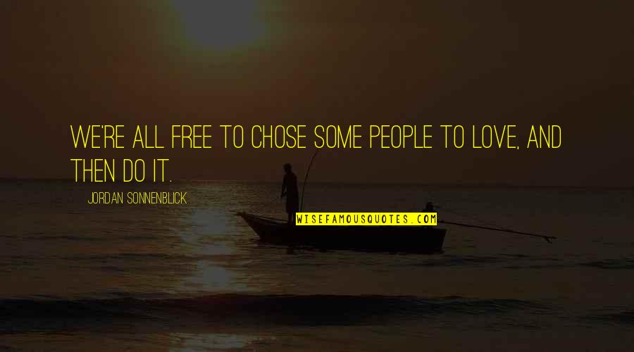 Freedom And Love Quotes By Jordan Sonnenblick: We're all free to chose some people to