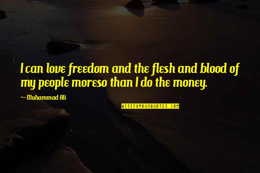 Freedom And Love Quotes By Muhammad Ali: I can love freedom and the flesh and