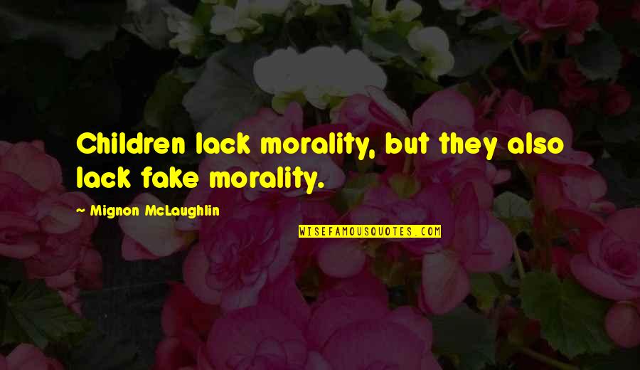 Freedom And Military Quotes By Mignon McLaughlin: Children lack morality, but they also lack fake Freedom And Military Quotes By Mignon McLaughlin: Children lack morality, but they also lack fake