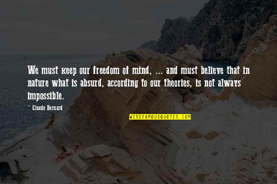 Freedom And Nature Quotes By Claude Bernard: We must keep our freedom of mind, ...