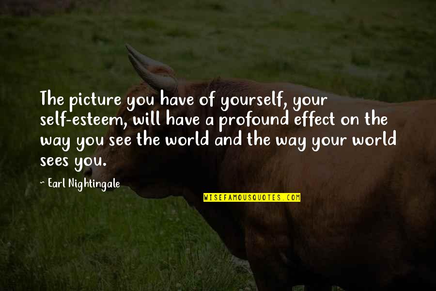 Freedom And Personal Responsibility Quotes By Earl Nightingale: The picture you have of yourself, your self-esteem,