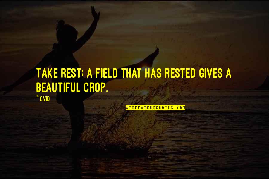 Freedom And Personal Responsibility Quotes By Ovid: Take rest; a field that has rested gives