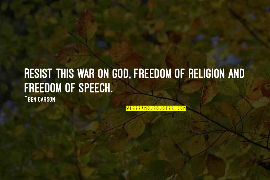 Freedom And Quotes By Ben Carson: Resist this war on God, freedom of religion