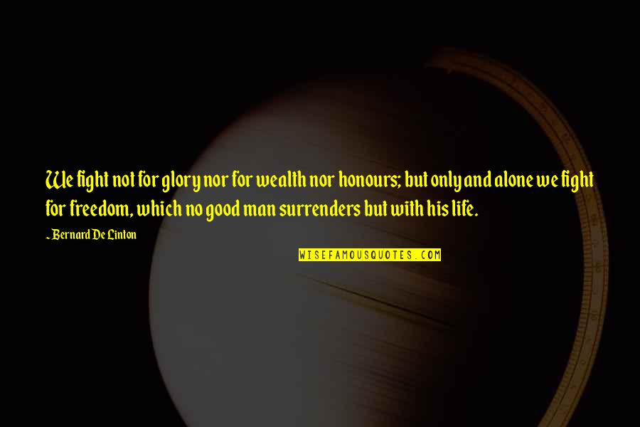 Freedom And Quotes By Bernard De Linton: We fight not for glory nor for wealth Freedom And Quotes By Bernard De Linton: We fight not for glory nor for wealth