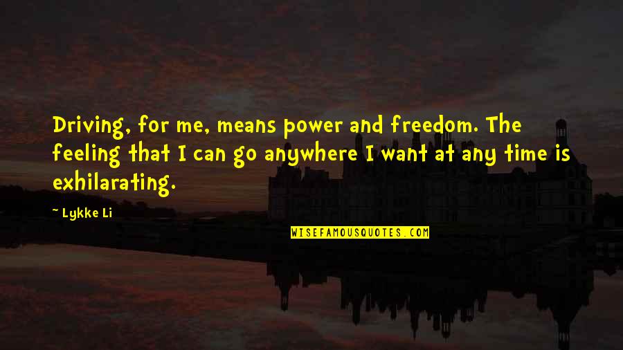 Freedom And Quotes By Lykke Li: Driving, for me, means power and freedom. The Freedom And Quotes By Lykke Li: Driving, for me, means power and freedom. The