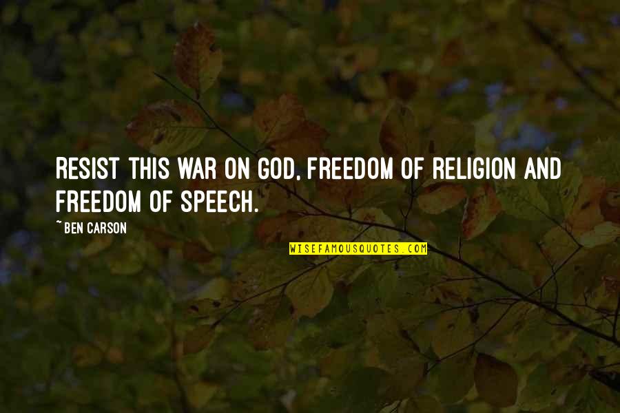 Freedom And Religion Quotes By Ben Carson: Resist this war on God, freedom of religion