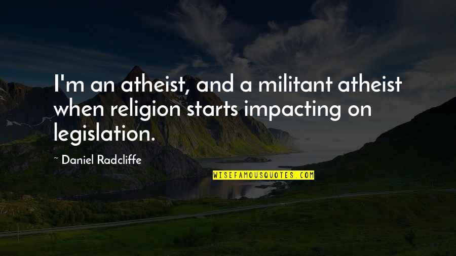 Freedom And Religion Quotes By Daniel Radcliffe: I'm an atheist, and a militant atheist when