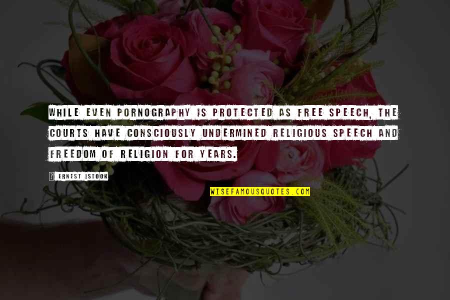 Freedom And Religion Quotes By Ernest Istook: While even pornography is protected as free speech,