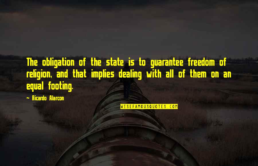 Freedom And Religion Quotes By Ricardo Alarcon: The obligation of the state is to guarantee