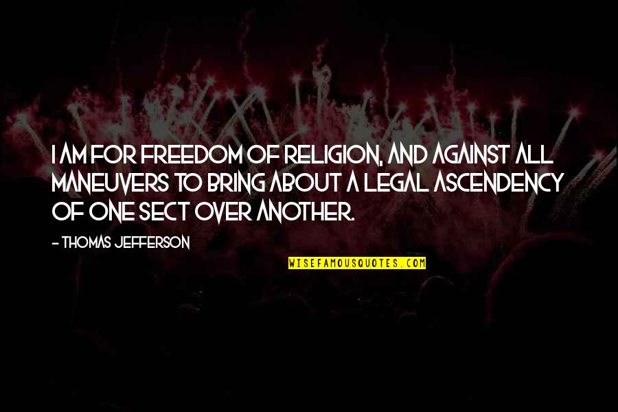 Freedom And Religion Quotes By Thomas Jefferson: I am for freedom of religion, and against