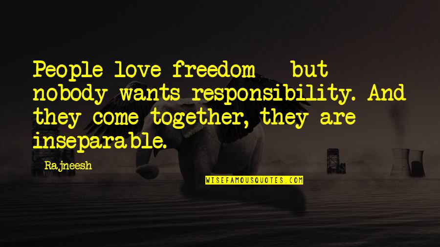 Freedom And Responsibility Quotes By Rajneesh: People love freedom - but nobody wants responsibility.