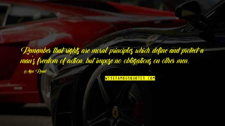 Freedom And Rights Quotes By Ayn Rand: Remember that rights are moral principles which define Freedom And Rights Quotes By Ayn Rand: Remember that rights are moral principles which define