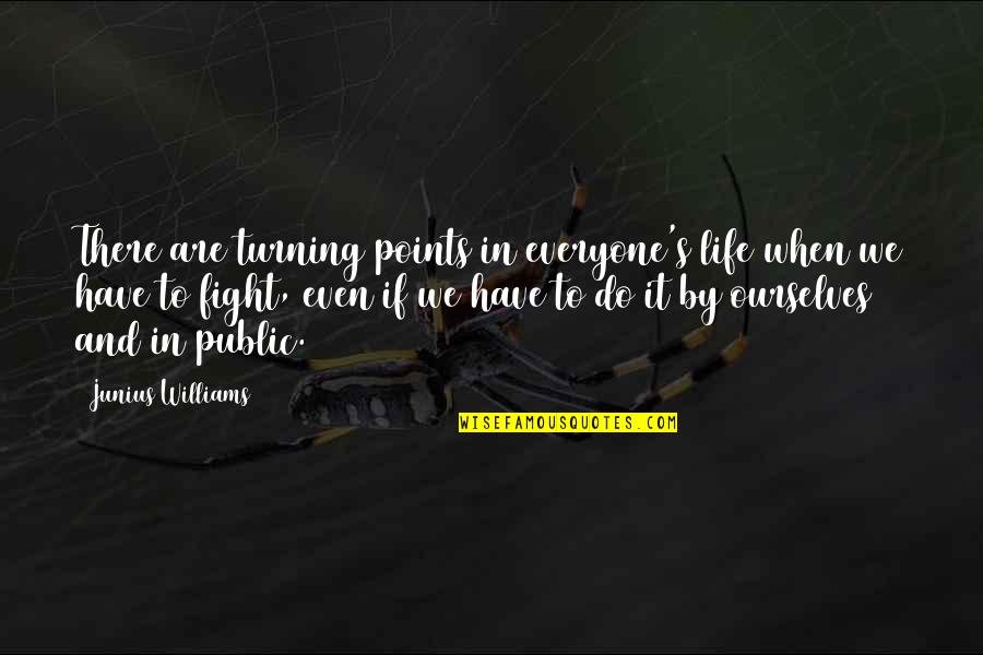 Freedom And Rights Quotes By Junius Williams: There are turning points in everyone's life when Freedom And Rights Quotes By Junius Williams: There are turning points in everyone's life when
