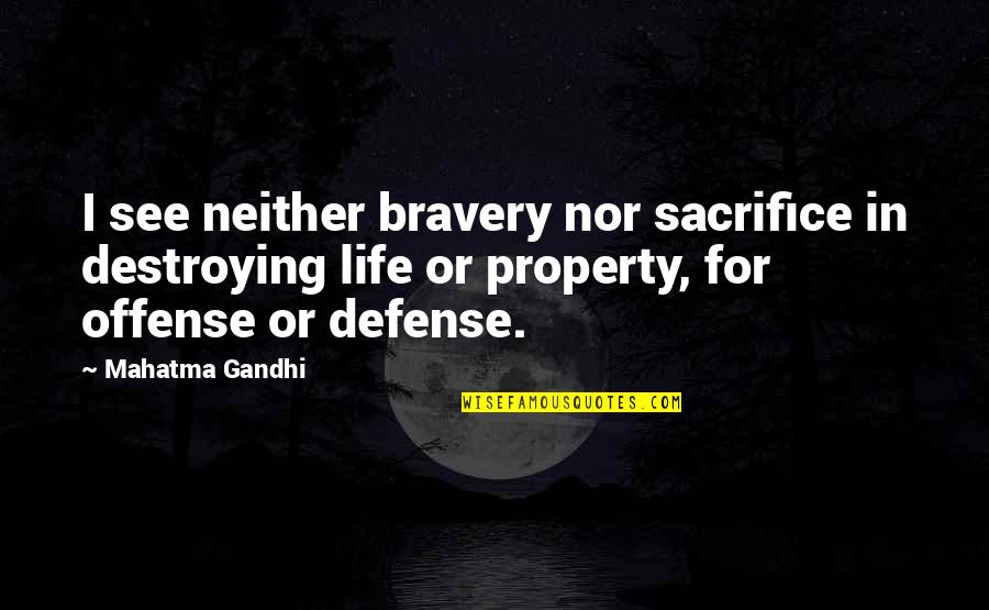 Freedom And Sacrifice Quotes By Mahatma Gandhi: I see neither bravery nor sacrifice in destroying