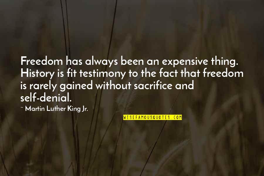 Freedom And Sacrifice Quotes By Martin Luther King Jr.: Freedom has always been an expensive thing. History