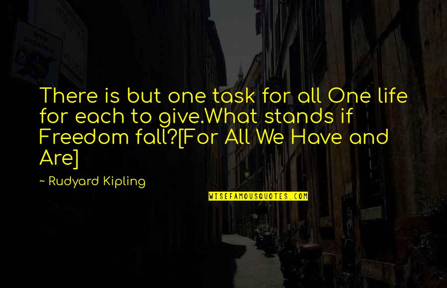 Freedom And Sacrifice Quotes By Rudyard Kipling: There is but one task for all One