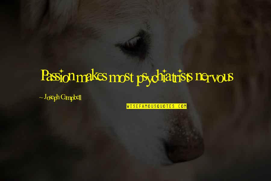 Freedom And Safety Quotes By Joseph Campbell: Passion makes most psychiatrists nervous Freedom And Safety Quotes By Joseph Campbell: Passion makes most psychiatrists nervous