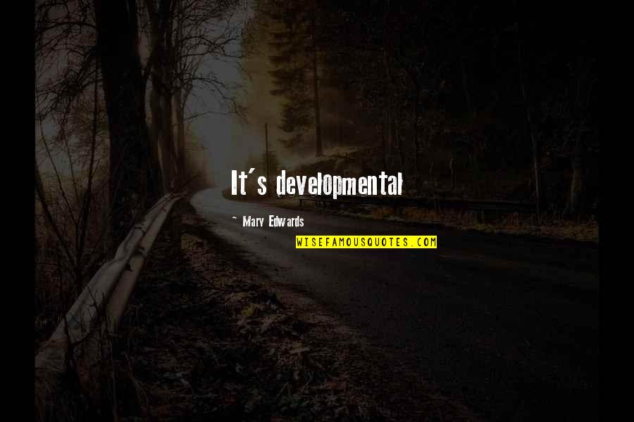 Freedom And Safety Quotes By Mary Edwards: It's developmental Freedom And Safety Quotes By Mary Edwards: It's developmental
