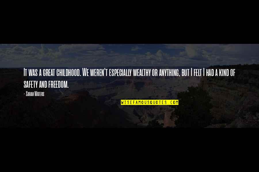 Freedom And Safety Quotes By Sarah Waters: It was a great childhood. We weren't especially Freedom And Safety Quotes By Sarah Waters: It was a great childhood. We weren't especially