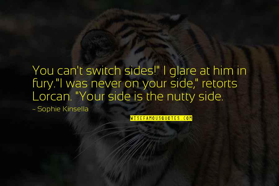 Freedom And Safety Quotes By Sophie Kinsella: You can't switch sides!" I glare at him Freedom And Safety Quotes By Sophie Kinsella: You can't switch sides!" I glare at him