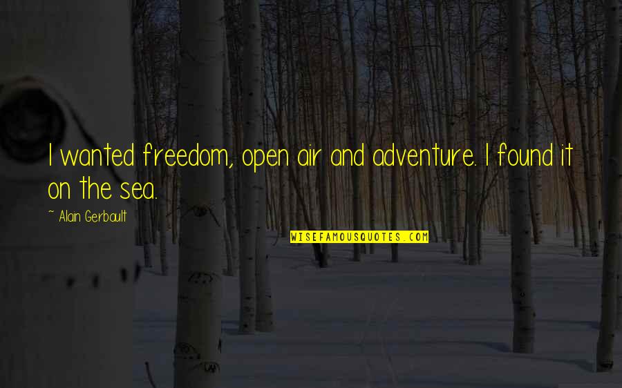 Freedom And Sea Quotes By Alain Gerbault: I wanted freedom, open air and adventure. I Freedom And Sea Quotes By Alain Gerbault: I wanted freedom, open air and adventure. I