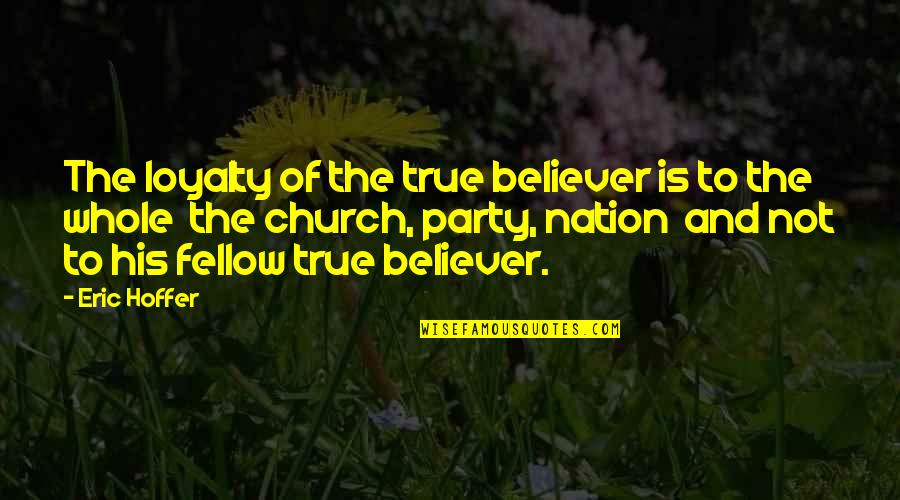 Freedom And Sea Quotes By Eric Hoffer: The loyalty of the true believer is to