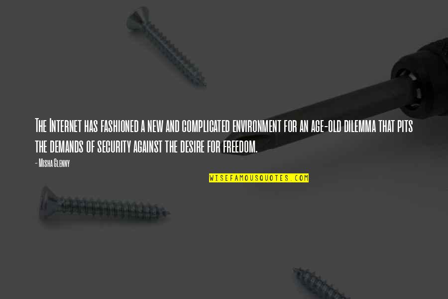 Freedom And Security Quotes By Misha Glenny: The Internet has fashioned a new and complicated