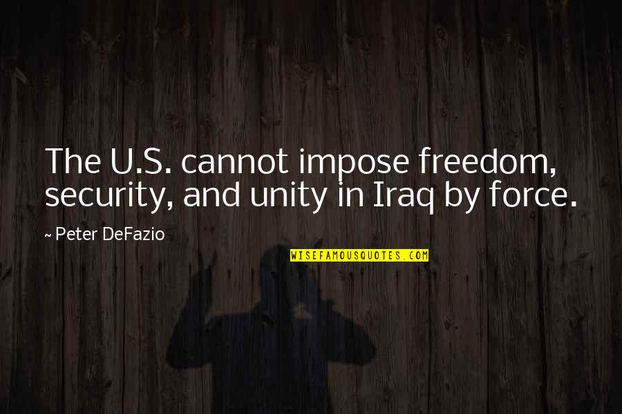 Freedom And Security Quotes By Peter DeFazio: The U.S. cannot impose freedom, security, and unity