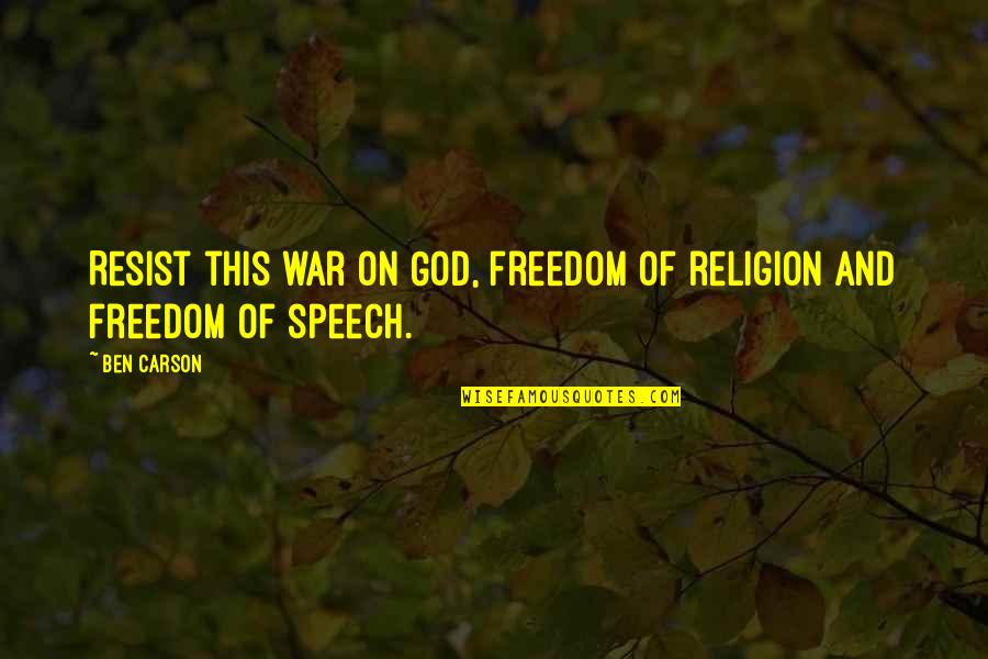 Freedom And War Quotes By Ben Carson: Resist this war on God, freedom of religion