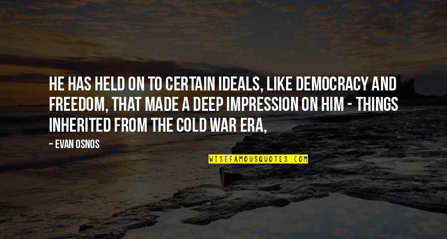 Freedom And War Quotes By Evan Osnos: He has held on to certain ideals, like