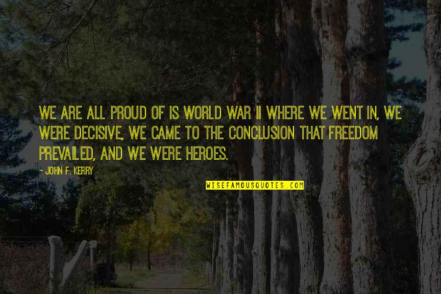 Freedom And War Quotes By John F. Kerry: We are all proud of is World War