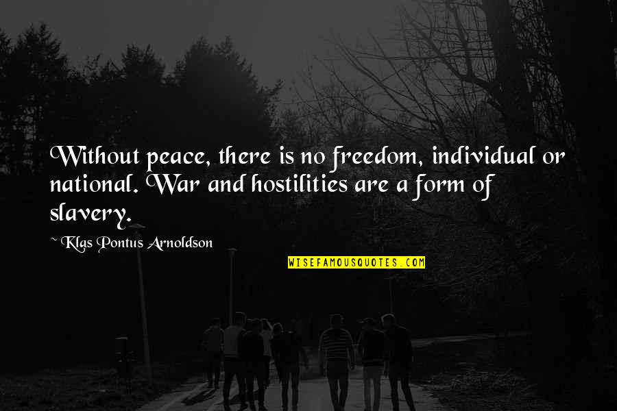 Freedom And War Quotes By Klas Pontus Arnoldson: Without peace, there is no freedom, individual or