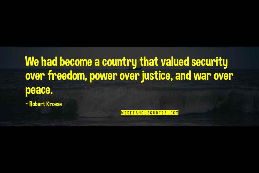 Freedom And War Quotes By Robert Kroese: We had become a country that valued security