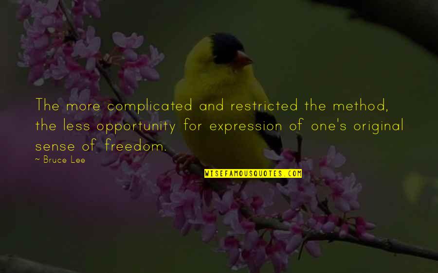 Freedom Art Quotes By Bruce Lee: The more complicated and restricted the method, the