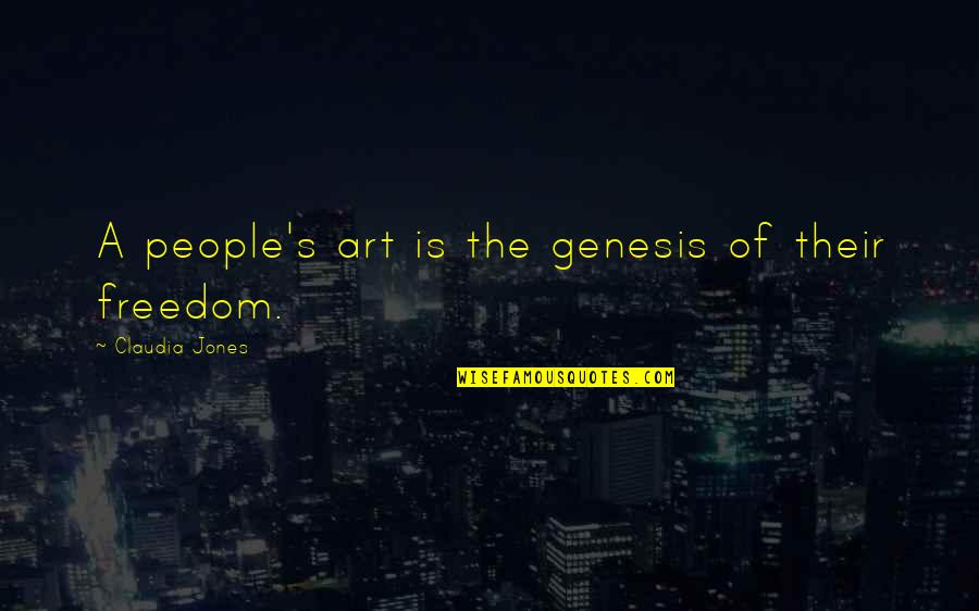 Freedom Art Quotes By Claudia Jones: A people's art is the genesis of their