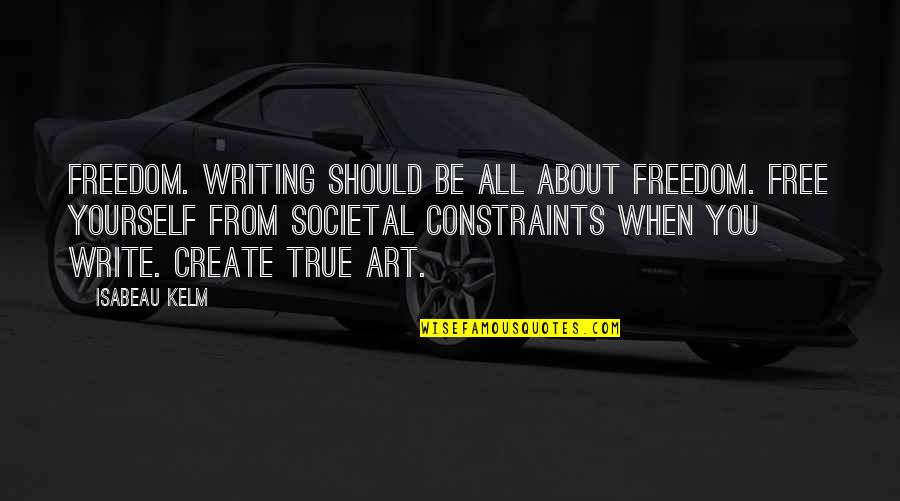 Freedom Art Quotes By Isabeau Kelm: Freedom. Writing should be all about freedom. Free
