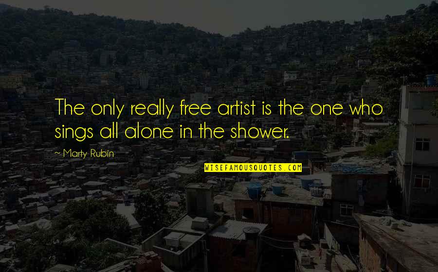 Freedom Art Quotes By Marty Rubin: The only really free artist is the one