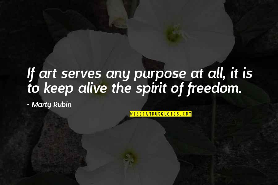 Freedom Art Quotes By Marty Rubin: If art serves any purpose at all, it