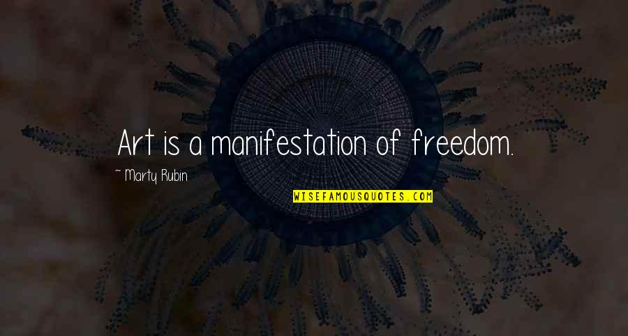 Freedom Art Quotes By Marty Rubin: Art is a manifestation of freedom.