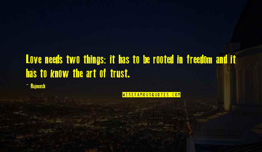 Freedom Art Quotes By Rajneesh: Love needs two things: it has to be
