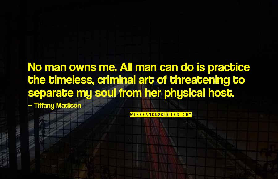 Freedom Art Quotes By Tiffany Madison: No man owns me. All man can do